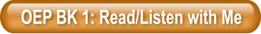 OEP BK 1: Read/Listen with Me